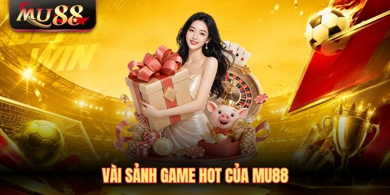 Vài sảnh game hot của MU88
