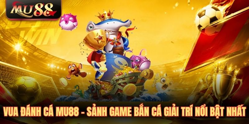 Vua đánh cá MU88