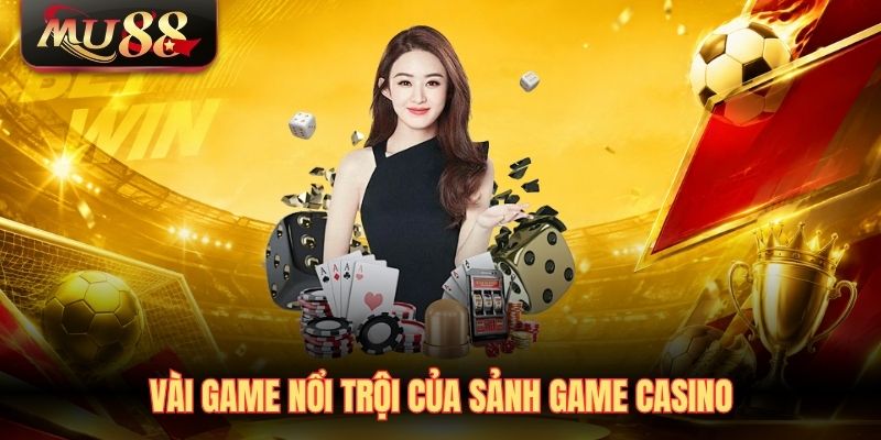 Vài game nổi trội của sảnh game Casino